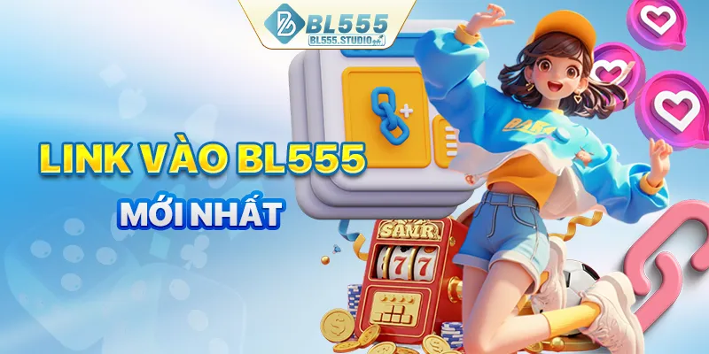 Link vào nhà cái uy tín BL555 mới nhất